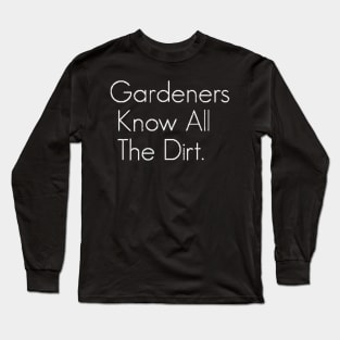 Gardeners Know The Dirt Tee Long Sleeve T-Shirt